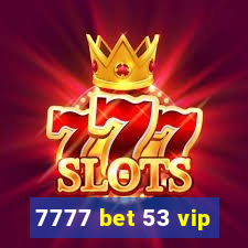 7777 bet 53 vip